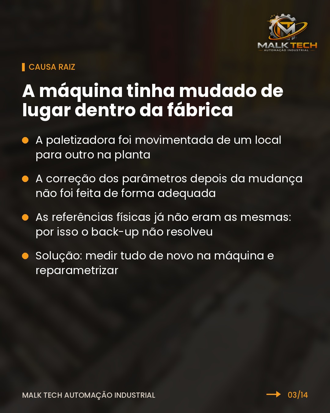 Causa raiz: a máquina tinha mudado de lugar dentro da fábrica